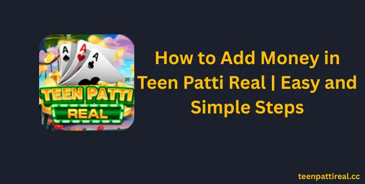 simple and easy steps to add money on 3 patti real game
